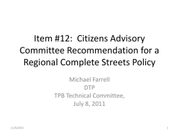Item #12: Citizens Advisory Committee Recommendation for a Regional Complete Streets Policy Michael Farrell DTP TPB Technical Committee, July 8, 2011  11/6/2015