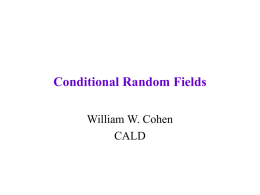 Conditional Random Fields William W. Cohen CALD Announcements • Upcoming assignments: – – – – –  Today: Sha & Pereira, Lafferty et al Mon 2/23: Klein & Manning, Toutanova et.