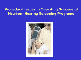 Procedural Issues in Operating Successful Newborn Hearing Screening Programs Organizing the Hospital Program • Who’s in charge? • Who will do the screening •