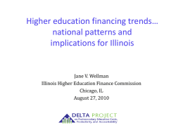 Higher education financing trends… national patterns and implications for Illinois  Jane V. Wellman Illinois Higher Education Finance Commission Chicago, IL August 27, 2010