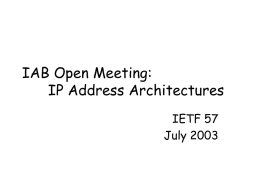IAB Open Meeting: IP Address Architectures IETF 57 July 2003 IP Addresses are:… • A means of uniquely identifying a device interface that is attached.