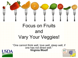 Focus on Fruits and Vary Your Veggies! “One cannot think well, love well, sleep well, if one has not dined well.” Virginia Woolf.