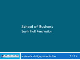 School of Business South Hall Renovation  schematic design presentation  2.3.12 the Project Summary   Current Schedule    Process to Date    Schematic Design Completion.