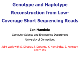 Genotype and Haplotype Reconstruction from LowCoverage Short Sequencing Reads Ion Mandoiu Computer Science and Engineering Department University of Connecticut Joint work with S.