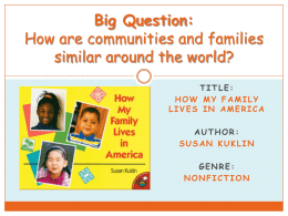 Big Question: How are communities and families similar around the world? TITLE: HOW MY FAMILY LIVES IN AMERICA AUTHOR: SUSAN KUKLIN  GENRE: NONFICTION.