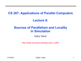 CS 267: Applications of Parallel Computers Lecture 9:  Sources of Parallelism and Locality in Simulation Kathy Yelick http://www-inst.eecs.berkeley.edu/~cs267  11/7/2015  CS267, Yelick.