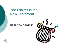 The Psalms in the New Testament Robert C. Newman Introduction     The Psalms are the hymn book of the OT people of God, and they were.