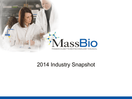 2014 Industry Snapshot Massachusetts Biopharma Industry Employment 57,642  Employment in the industry has grown 9-10 x faster than state and national growth rates for all employment.*  54,280  54,829 55,342  56,097  56,462  51,518  46,117 43,904 41,128  41 %  *4.8% MA.