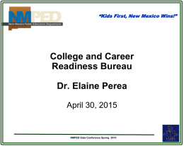 “Kids First, New Mexico Wins!”  College and Career Readiness Bureau  Dr. Elaine Perea April 30, 2015  NMPED Data Conference Spring 2015