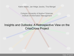 Katrin Müller, Jan-Helge Jacobs, Tina Mengel  Cologne University of Applied Sciences, Institute of Information Management  Insights and Outlooks: A Retrospective View on the CrissCross.