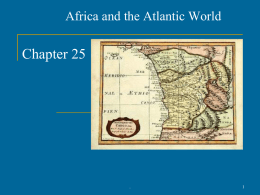 Africa and the Atlantic World  Chapter 25  . African States, 1500-1650 The States of West Africa and East Africa    Developed over the eighth to.
