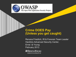 Crime DOES Pay (Unless you get caught) Renana Friedlich, IR & Forensic Team Leader Hacktics Advanced Security Center, Ernst & Young February 2013