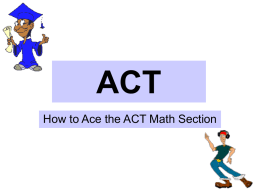 ACT How to Ace the ACT Math Section Step 1 Understand the format of the math section.