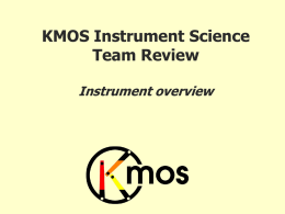 KMOS Instrument Science Team Review Instrument overview Consortium Members  •  Universitäts-Sternwarte München MPI für Extraterrestrische Physik UK Astronomy Technology Centre University of Durham University of Oxford University of Bristol  •  European.