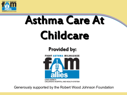 Asthma Care At Childcare Provided by:  Generously supported by the Robert Wood Johnson Foundation.