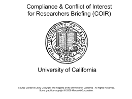 Compliance & Conflict of Interest for Researchers Briefing (COIR)  University of California Course Content © 2012 Copyright The Regents of the University of.