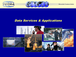 Data Services & Applications Agenda • Market requirements • What is TETRA standard for Data? • How is TETRA addressing current market requirements? • What.