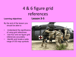 4 & 6 figure grid references Learning objectives By the end of the lesson you should be able to:  • • •  Understand the significance of using grid references Use.
