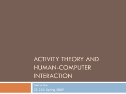 ACTIVITY THEORY AND HUMAN-COMPUTER INTERACTION Simon Tan CS 260, Spring 2009 History The need for Activity Theory.