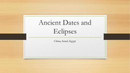 Ancient Dates and Eclipses China, Israel, Egypt The begin date… • 2636 BC was counted as Huandgi’s 60th year when the cycle of.