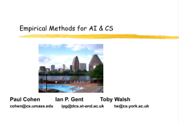 Empirical Methods for AI & CS  Paul Cohen cohen@cs.umass.edu  Ian P. Gent  Toby Walsh  ipg@dcs.st-and.ac.uk  tw@cs.york.ac.uk.