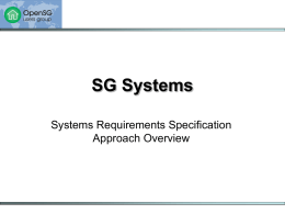SG Systems Systems Requirements Specification Approach Overview Topics • • • • • •  Purpose and Scope Interoperability Philosophy Documentation Approach Guiding Principles Reference Architecture Architecture Views – – – –  Business Application Data Technical.