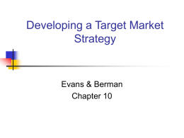 Developing a Target Market Strategy  Evans & Berman Chapter 10 Chapter Objectives To describe the process of planning a target market strategy To examine alternative.