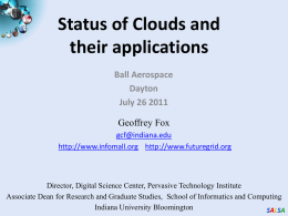 Status of Clouds and their applications Ball Aerospace Dayton July 26 2011 Geoffrey Fox gcf@indiana.edu http://www.infomall.org http://www.futuregrid.org  Director, Digital Science Center, Pervasive Technology Institute Associate Dean for Research and.