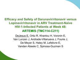 Efficacy and Safety of Darunavir/ritonavir versus Lopinavir/ritonavir in ARV Treatment-Naïve HIV-1-Infected Patients at Week 48: ARTEMIS (TMC114-C211) DeJesus E, Ortiz R, Khanlou H, Voronin.