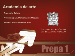 Academia de arte Tema: Arte Egipcio Profesor (a): Lic. Marisol Anaya Maqueda Periodo: Julio – Diciembre 2014