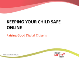KEEPING YOUR CHILD SAFE ONLINE Raising Good Digital Citizens Goals for the Presentation • To understand how your children are using personal technology • To.