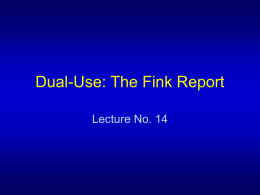 Dual-Use: The Fink Report Lecture No. 14 I. Outline • The concept of dual-use • Slides 2 - 6  • The Fink Committee Report –