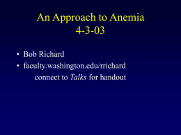 An Approach to Anemia 4-3-03 • Bob Richard • faculty.washington.edu/rrichard connect to Talks for handout.