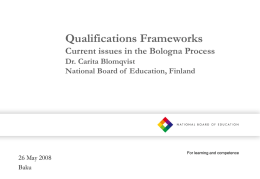 Qualifications Frameworks Current issues in the Bologna Process Dr. Carita Blomqvist National Board of Education, Finland  26 May 2008 Baku  For learning and competence.