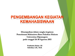 Disampaikan dalam rangka kegiatan Penerimaan Mahasiswa Baru Fakultas Hukum Universitas Diponegoro pada tanggal 26-30 Agustus 2015 Pembantu Dekan III Solechan, S.H., M.H.