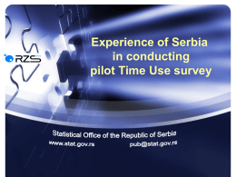 Experience of Serbia in conducting pilot Time Use survey • Pilot was conducted in July 2009  • Sample – 160 households 477 household members •