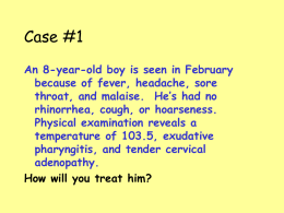 Case #1 An 8-year-old boy is seen in February because of fever, headache, sore throat, and malaise.