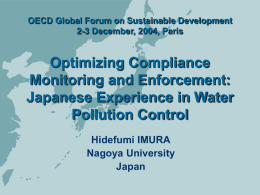 OECD Global Forum on Sustainable Development 2-3 December, 2004, Paris  Optimizing Compliance Monitoring and Enforcement: Japanese Experience in Water Pollution Control Hidefumi IMURA Nagoya University Japan.