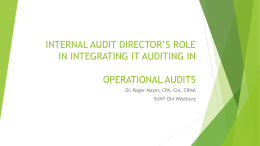 INTERNAL AUDIT DIRECTOR’S ROLE IN INTEGRATING IT AUDITING IN OPERATIONAL AUDITS Dr. Roger Mayer, CPA, CIA, CRMA SUNY Old Westbury.
