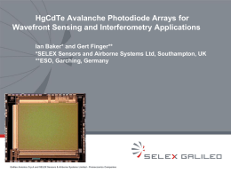 HgCdTe Avalanche Photodiode Arrays for Wavefront Sensing and Interferometry Applications Ian Baker* and Gert Finger** *SELEX Sensors and Airborne Systems Ltd, Southampton, UK **ESO,