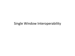 Single Window Interoperability Interoperability: What is it?  The ability of two or more systems or components to exchange information and to use the.