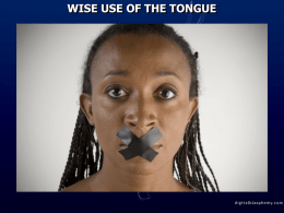 WISE USE OF THE TONGUE Proverbs 15:2 The tongue of the wise uses knowledge rightly, But the mouth of fools pours forth.
