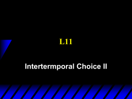 L11 Intertermporal Choice II Intertemporal Choice periods: C1 C2  Consumption smoothing  Two   Today:  Many periods.