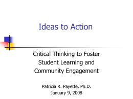 Ideas to Action Critical Thinking to Foster Student Learning and Community Engagement Patricia R.