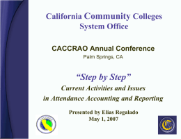 California Community Colleges System Office CACCRAO Annual Conference Palm Springs, CA  “Step by Step” Current Activities and Issues in Attendance Accounting and Reporting Presented by Elias Regalado May.