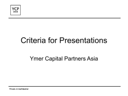Criteria for Presentations Ymer Capital Partners Asia  Private & Confidential Company Overview • Present your mission clearly.
