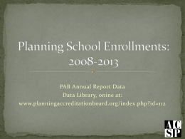PAB Annual Report Data Data Library, onine at: www.planningaccreditationboard.org/index.php?id=112 PAB HEADCOUNT DATA 2008-2013 US SCHOOLS  PERCENT ANNUAL CHANGE REPORT NUMBER OF US FOREIGN TOTAL YEAR ON YEAR PROGRAMS STUDENTS STUDENTS STUDENTS YEAR  PERCENT CHANGE ON.