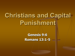 Christians and Capital Punishment Genesis 9:6 Romans 13:1-5 Christians and Capital Punishment Genesis 9:6 Romans 13:1-5