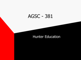 AGSC - 381  Hunter Education What is Hunter Education? • the movement to improve sport hunting • started in the early 1900’s • in 1928,