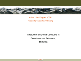 Author: Jon Kleppe, NTNU Assistant producer: Torunn Lilleeng  Introduction to Applied Computing in Geoscience and Petroleum, TPG4155  ENTER.